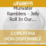 Murwater Ramblers - Jelly Roll In Our Soul cd musicale di Murwater Ramblers