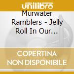 Murwater Ramblers - Jelly Roll In Our Soul cd