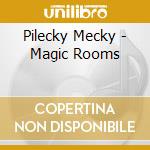 Pilecky Mecky - Magic Rooms cd musicale di Pilecky Mecky
