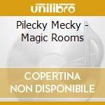 Pilecky Mecky - Magic Rooms cd