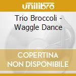 Trio Broccoli - Waggle Dance cd