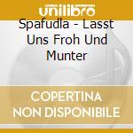 Spafudla - Lasst Uns Froh Und Munter