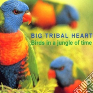Big Tribal Heart - Birds In A Jungle Of.. cd musicale di Big Tribal Heart