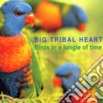 Big Tribal Heart - Birds In A Jungle Of.. cd