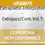 Extraplatte-Interpreten - Extrajazz/Cont.Vol.5 cd musicale di Extraplatte