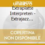 Extraplatte Interpreten - Extrajazz Vol.7 cd musicale di Extraplatte Interpreten