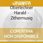 Oberlechner Harald - Zithermusig cd musicale di Oberlechner Harald