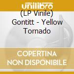 (LP Vinile) Gontitt - Yellow Tornado lp vinile di Gontitt