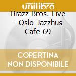 Brazz Bros. Live - Oslo Jazzhus Cafe 69 cd