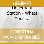 Underbeat Station - Whats Your ... cd