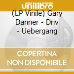 (LP Vinile) Gary Danner - Dnv - Uebergang vinile