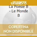 La Poesie B - Le Monde B cd