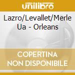 Lazro/Levallet/Merle Ua - Orleans cd musicale di Lazro/Levallet/Merle Ua