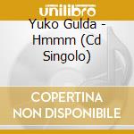 Yuko Gulda - Hmmm (Cd Singolo) cd