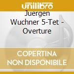 Juergen Wuchner 5-Tet - Overture cd
