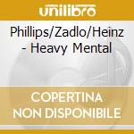Phillips/Zadlo/Heinz - Heavy Mental cd