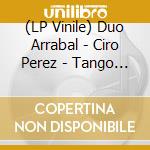 (LP Vinile) Duo Arrabal - Ciro Perez - Tango Del Arrabal lp vinile di Duo Arrabal