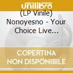 (LP Vinile) Nonoyesno - Your Choice Live Series vinile