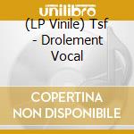 (LP Vinile) Tsf - Drolement Vocal vinile