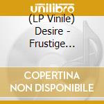 (LP Vinile) Desire - Frustige Zeiten vinile