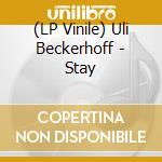 (LP Vinile) Uli Beckerhoff - Stay vinile