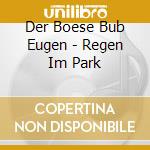 Der Boese Bub Eugen - Regen Im Park cd musicale di Der Boese Bub Eugen