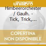 Himbeerorchester / Gaulh. - Tick, Trick, Track cd musicale di Himbeerorchester / Gaulh.