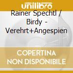 Rainer Spechtl / Birdy - Verehrt+Angespien cd musicale di Rainer Spechtl / Birdy