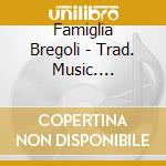 Famiglia Bregoli - Trad. Music. Valtrompia cd