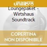 Loungepaket - Wirtshaus Soundtrack cd