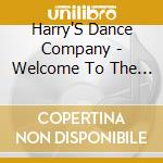 Harry'S Dance Company - Welcome To The Music Tanzmusik cd musicale di Harry'S Dance Company
