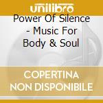 Power Of Silence - Music For Body & Soul cd