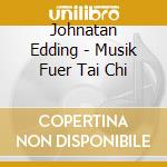 Johnatan Edding - Musik Fuer Tai Chi cd
