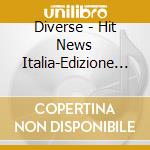 Diverse - Hit News Italia-Edizione Uno cd musicale di Diverse