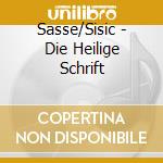 Sasse/Sisic - Die Heilige Schrift cd musicale di Sasse/Sisic