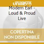 Modern Earl - Loud & Proud Live cd