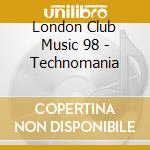 London Club Music 98 - Technomania cd musicale di London Club Music 98