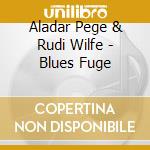 Aladar Pege & Rudi Wilfe - Blues Fuge