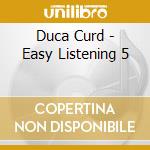 Duca Curd - Easy Listening 5 cd