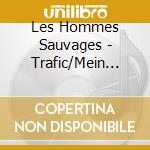 Les Hommes Sauvages - Trafic/Mein Halbes Leben cd