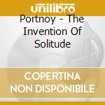 Portnoy - The Invention Of Solitude cd musicale di Portnoy