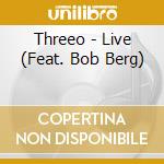 Threeo - Live (Feat. Bob Berg) cd