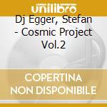 Dj Egger, Stefan - Cosmic Project Vol.2 cd musicale di Dj Egger, Stefan