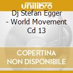 Dj Stefan Egger - World Movement Cd 13 cd