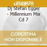Dj Stefan Egger - Millennium Mix Cd 7 cd musicale di Stefan Dj Egger