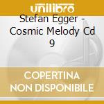Stefan Egger - Cosmic Melody Cd 9 cd