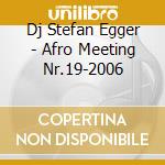 Dj Stefan Egger - Afro Meeting Nr.19-2006 cd