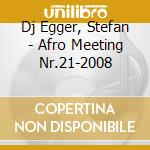 Dj Egger, Stefan - Afro Meeting Nr.21-2008 cd