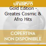 Gold Edition - Greates Cosmic & Afro Hits cd musicale di DJ STEFAN EGGER