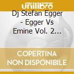 Dj Stefan Egger - Egger Vs Emine Vol. 2 (2 Cd) cd
